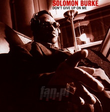 Don't Give Up On Me - Solomon Burke - bigger Don't Give Up On Me - Solomon Burke