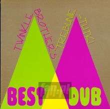 Best Dub/Greatest Hits - Trebunie Tutki / Twinkle Brothers Best Dub/Greatest Hits - Trebunie Tutki / Twinkle Brothers