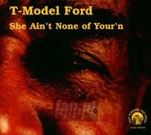 She Ain't None Of Your'n - T-Model Ford