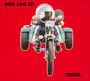 Trike - Bob Log III 