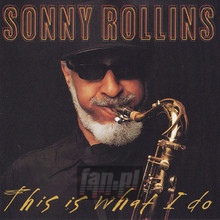 This Is What I Do - Sonny Rollins This Is What I Do - Sonny Rollins