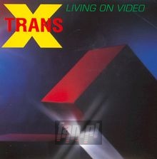 Living On Video - Trans X