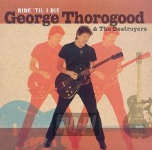 Ride 'til I Die - George Thorogood