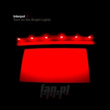 Turn On The Bright Lights - Interpol