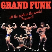 All The Girls In The World Beware - Grand Funk Railroad