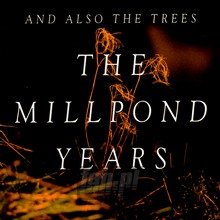 The Millpond Years - And Also The Trees