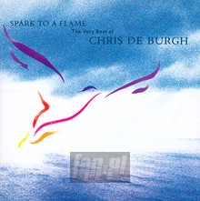 Spark To A Flame: Best Of - Chris De Burgh 