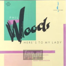 Here's To My Lady - Phil Woods