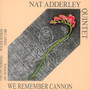 We Remember Cannon - Nat Adderley  -Quintet-