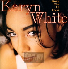 Make Him Do Right - Karyn White - bigger Make Him Do Right - Karyn White