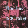 Where Blues Meets Rock  2 - Where Blues Meets Rock   