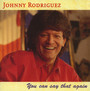 You Can Say That Again - Johnny Rodriguez