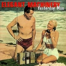 Yesterday Man - Elegant Machinery