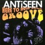 Here To Ruin Your Groove - Antiseen