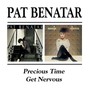 Precious Time/Get Nervous - Pat Benatar