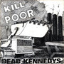 Kill The Poor - Dead Kennedys