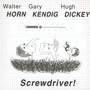 Screwdriver - Horn / Kendig / Dickey