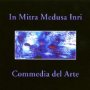 Commedia Del Arte - In Mitra Medusa Inri