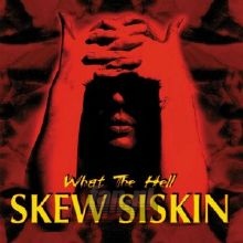 What The Hell - Skew Siskin