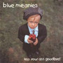 Kiss Your Ass Goodbye - Blue Meanies