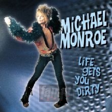 Life Gets You Dirty - Michael Monroe
