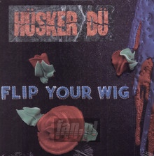 Flip Your Wig - Husker Du