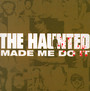 Made Me Do It - The Haunted