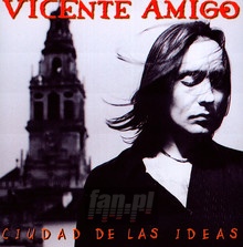 Ciudad De Las Ideas - Vicente Amigo