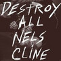 Destroy All Nels Cline - Nels Cline