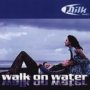 Walk On Water - Milk Inc.