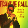 Don't Wanna Get Funky - Frankie Paul