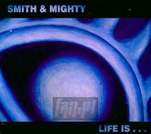 Life Is... - Smith & Mighty