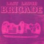Last Laugh - Brigade