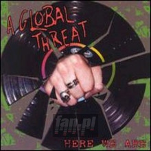 Here We Are - Global Threat
