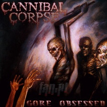 Gore Obsessed - Cannibal Corpse - bigger Gore Obsessed - Cannibal Corpse