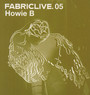 Fabric Live 05/Howie B - Fabric   