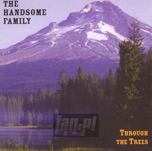 Through The Trees - Handsome Family