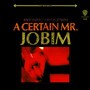 A Certain MR Jobim - Antonio Carlos Jobim 
