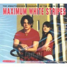 Maximum Biography - The White Stripes Maximum Biography - The White Stripes