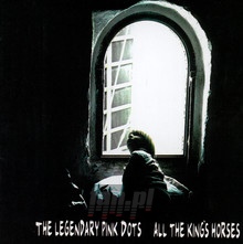 All The King's Horses - The Legendary Pink Dots 