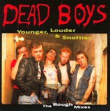 Younger, Louder, Snottier - Dead Boys - bigger Younger, Louder, Snottier - Dead Boys