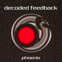 Phoenix - Decoded Feedback