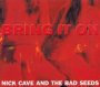 Bring It On - Nick Cave / The Bad Seeds 