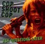 Ask Questions Later - Cop Shoot Cop