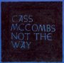 Not The Way - Cass McCombs