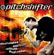 Bootlegged, Distorted,... - Pitchshifter