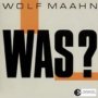 Was? - Wolf Maahn