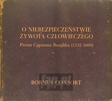 O Niebezpieczeństwie Żywota Człowieczego: Pieśni Bazylika - Bornus Consort - powiększ O Niebezpieczeństwie Żywota Człowieczego: Pieśni Bazylika - Bornus Consort