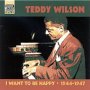 I Want To Be Happy - Teddy Wilson