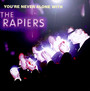 You're Never Alone With - Rapiers